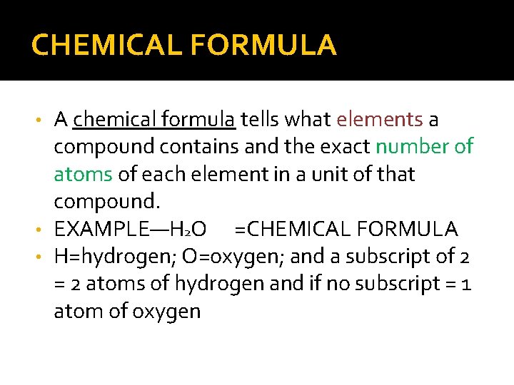CHEMICAL FORMULA A chemical formula tells what elements a compound contains and the exact