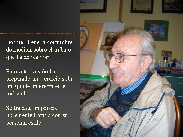 Borruel, tiene la costumbre de meditar sobre el trabajo que ha de realizar. Para