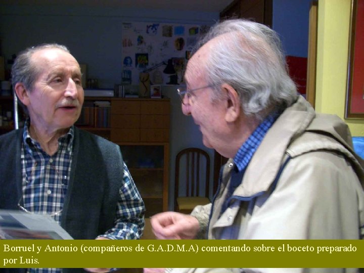 Borruel y Antonio (compañeros de G. A. D. M. A) comentando sobre el boceto