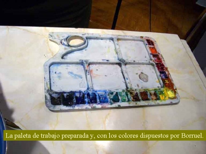 La paleta de trabajo preparada y, con los colores dispuestos por Borruel. 