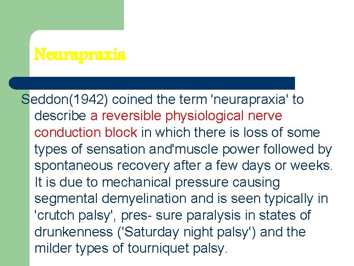 Neurapraxia Seddon(1942) coined the term 'neurapraxia' to describe a reversible physiological nerve conduction block