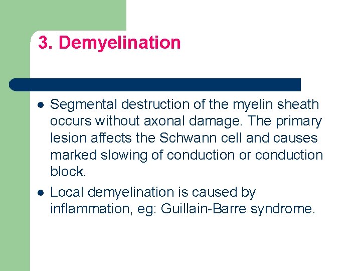 3. Demyelination l l Segmental destruction of the myelin sheath occurs without axonal damage.