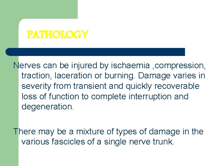 PATHOLOGY Nerves can be injured by ischaemia , compression, traction, laceration or burning. Damage