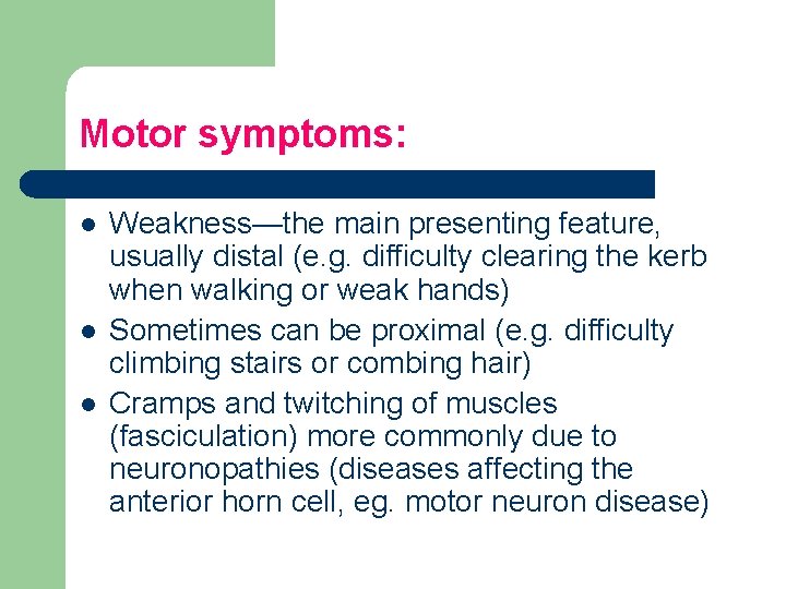 Motor symptoms: l l l Weakness—the main presenting feature, usually distal (e. g. difficulty