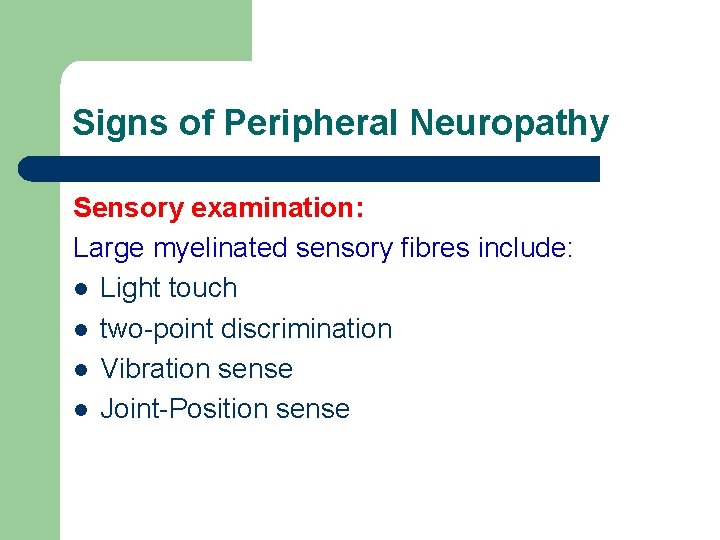Signs of Peripheral Neuropathy Sensory examination: Large myelinated sensory fibres include: l Light touch