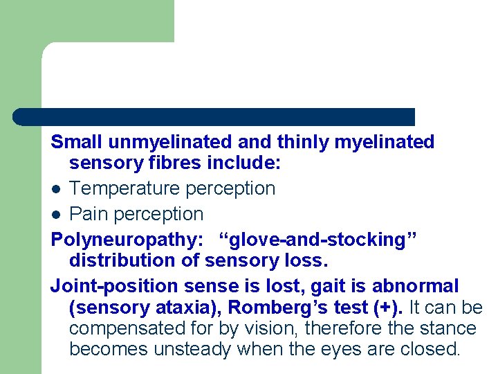 Small unmyelinated and thinly myelinated sensory fibres include: l Temperature perception l Pain perception