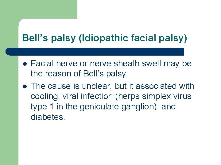 Bell’s palsy (Idiopathic facial palsy) l l Facial nerve or nerve sheath swell may