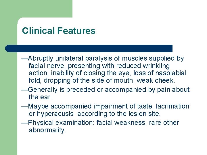 Clinical Features —Abruptly unilateral paralysis of muscles supplied by facial nerve, presenting with reduced
