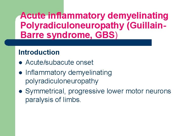 Acute inflammatory demyelinating Polyradiculoneuropathy (Guillain. Barre syndrome, GBS) Introduction l Acute/subacute onset l Inflammatory