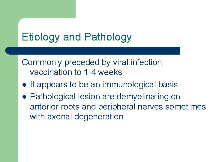 Etiology and Pathology Commonly preceded by viral infection, vaccination to 1 -4 weeks. l