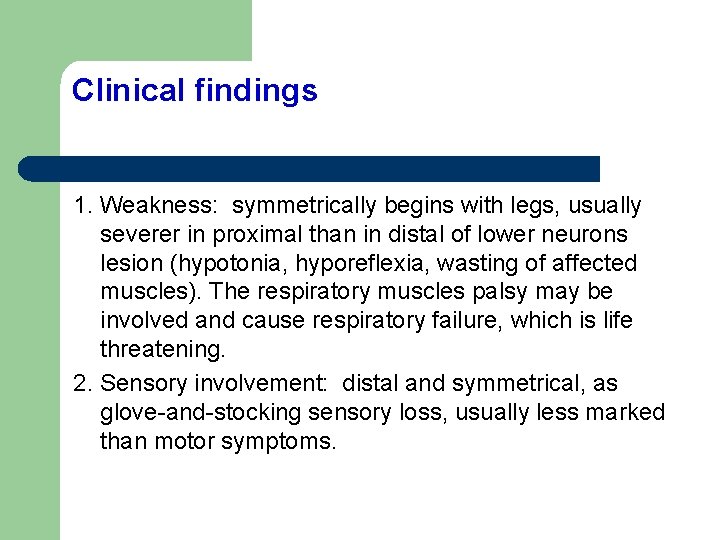 Clinical findings 1. Weakness: symmetrically begins with legs, usually severer in proximal than in