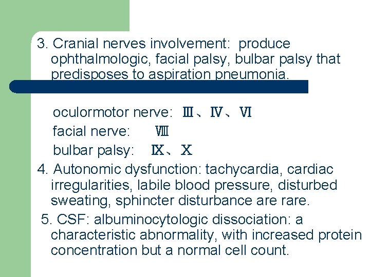 3. Cranial nerves involvement: produce ophthalmologic, facial palsy, bulbar palsy that predisposes to aspiration