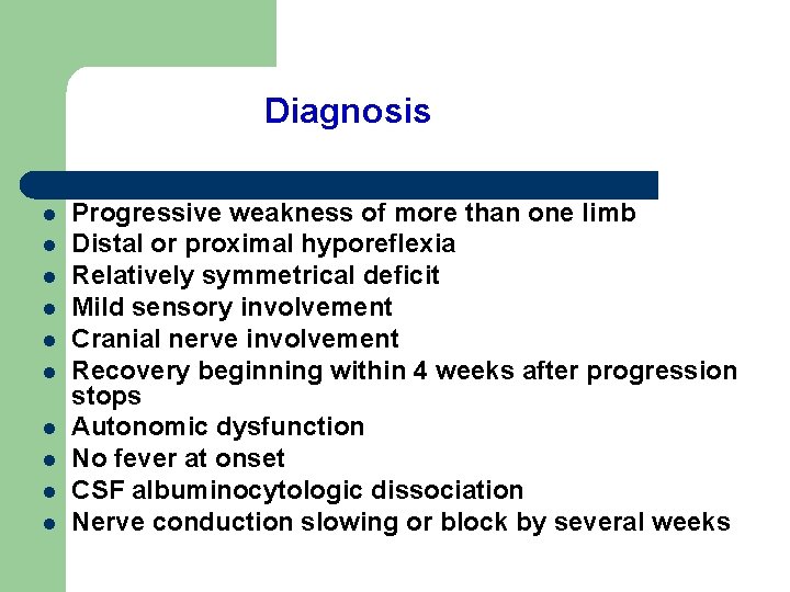 Diagnosis l l l l l Progressive weakness of more than one limb Distal