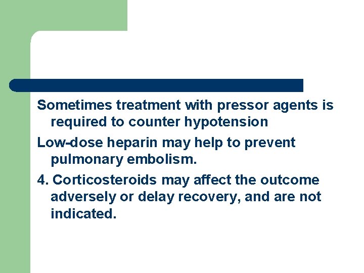 Sometimes treatment with pressor agents is required to counter hypotension Low-dose heparin may help