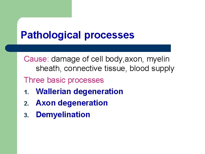 Pathological processes Cause: damage of cell body, axon, myelin sheath, connective tissue, blood supply