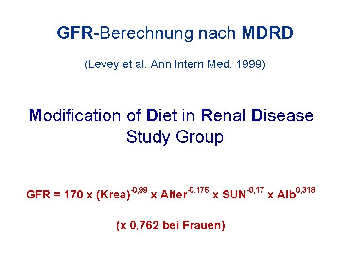 GFR-Berechnung nach MDRD (Levey et al. Ann Intern Med. 1999) Modification of Diet in