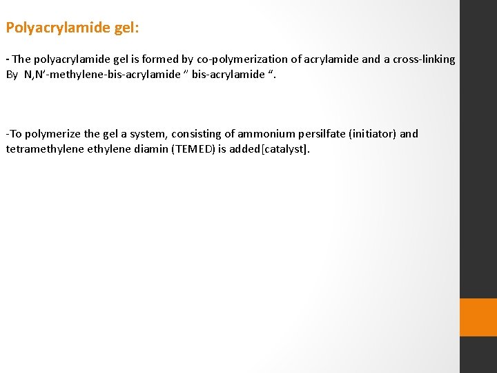 Polyacrylamide gel: - The polyacrylamide gel is formed by co-polymerization of acrylamide and a