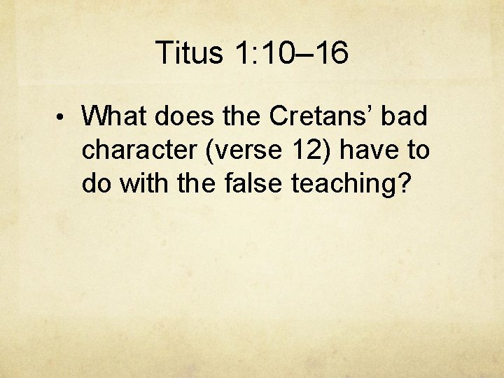 Titus 1: 10– 16 • What does the Cretans’ bad character (verse 12) have