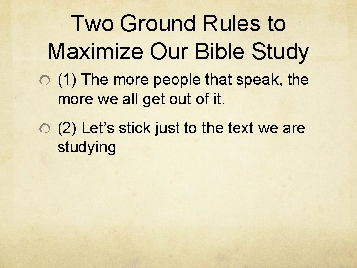 Two Ground Rules to Maximize Our Bible Study (1) The more people that speak,