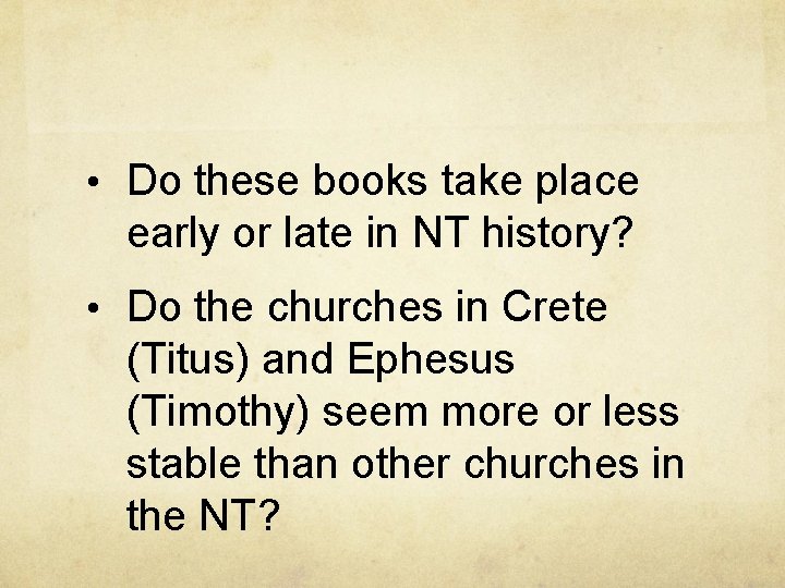  • Do these books take place early or late in NT history? •