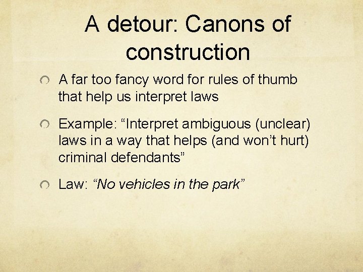 A detour: Canons of construction A far too fancy word for rules of thumb