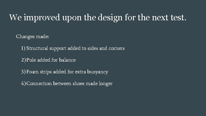 We improved upon the design for the next test. Changes made: 1) Structural support