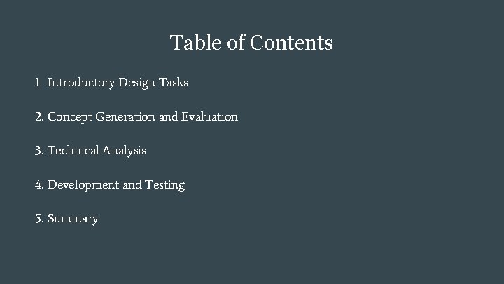 Table of Contents 1. Introductory Design Tasks 2. Concept Generation and Evaluation 3. Technical