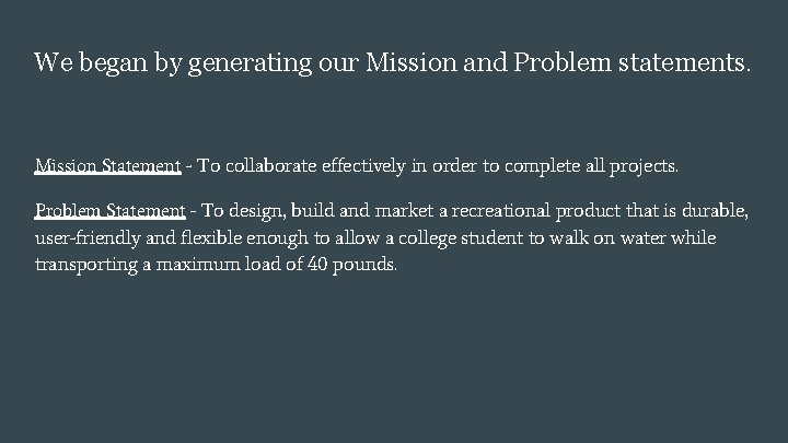 We began by generating our Mission and Problem statements. Mission Statement - To collaborate