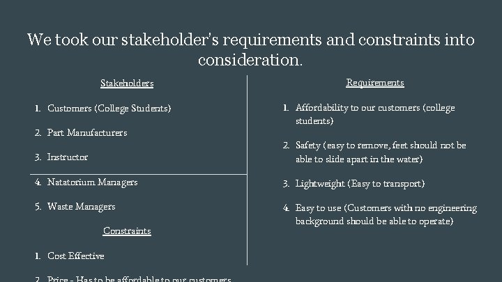 We took our stakeholder’s requirements and constraints into consideration. Stakeholders 1. Customers (College Students)