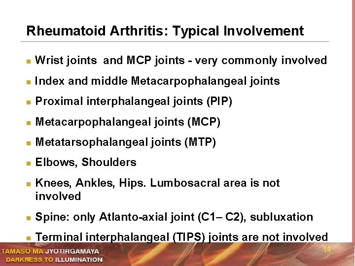 Rheumatoid Arthritis: Typical Involvement n Wrist joints and MCP joints - very commonly involved