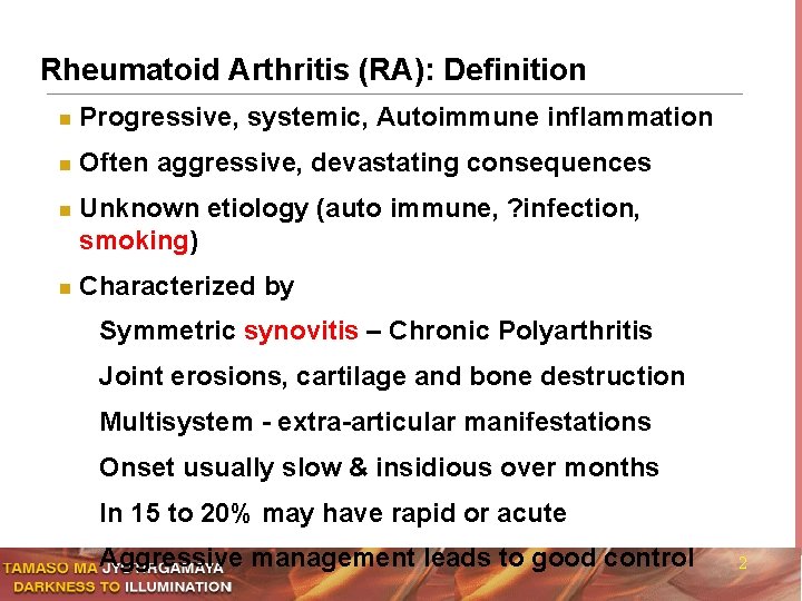 Rheumatoid Arthritis (RA): Definition n Progressive, systemic, Autoimmune inflammation n Often aggressive, devastating consequences
