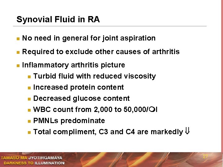 Synovial Fluid in RA n No need in general for joint aspiration n Required
