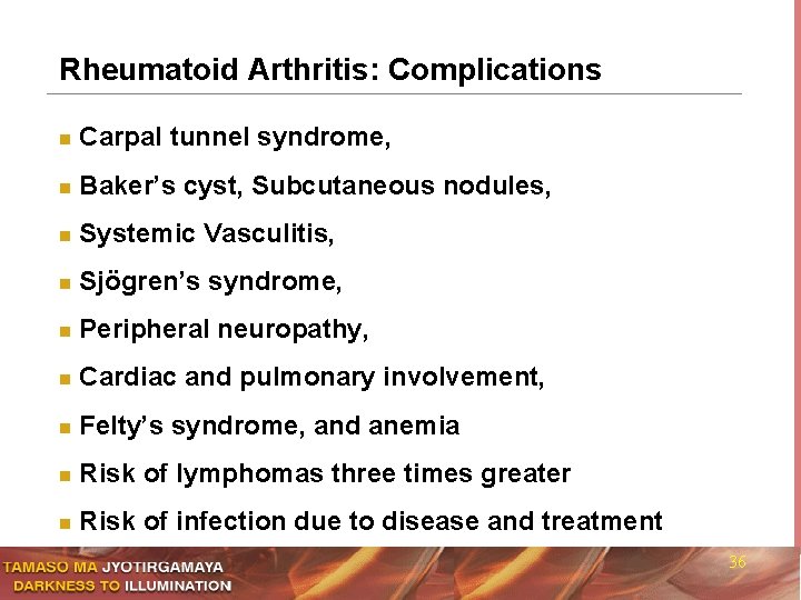 Rheumatoid Arthritis: Complications n Carpal tunnel syndrome, n Baker’s cyst, Subcutaneous nodules, n Systemic