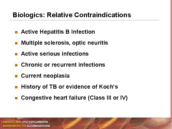 Biologics: Relative Contraindications n Active Hepatitis B Infection n Multiple sclerosis, optic neuritis n