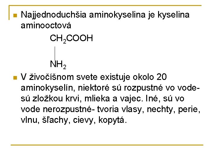 n n Najjednoduchšia aminokyselina je kyselina aminooctová CH 2 COOH NH 2 V živočíšnom