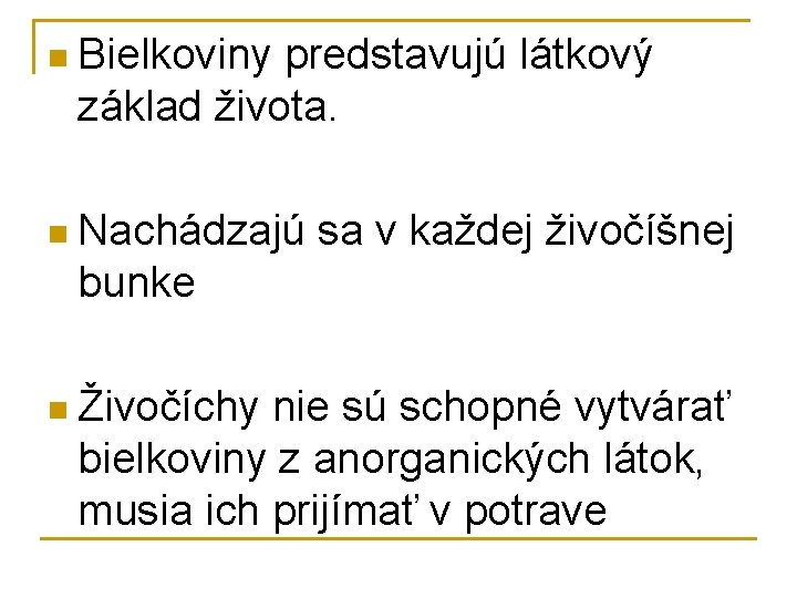 n Bielkoviny predstavujú látkový základ života. n Nachádzajú sa v každej živočíšnej bunke n