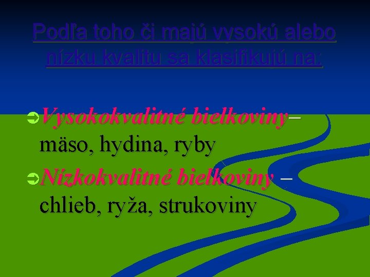 Podľa toho či majú vysokú alebo nízku kvalitu sa klasifikujú na: ÜVysokokvalitné bielkoviny– mäso,