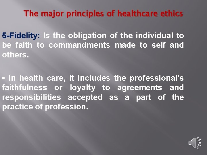 The major principles of healthcare ethics 5 -Fidelity: Is the obligation of the individual
