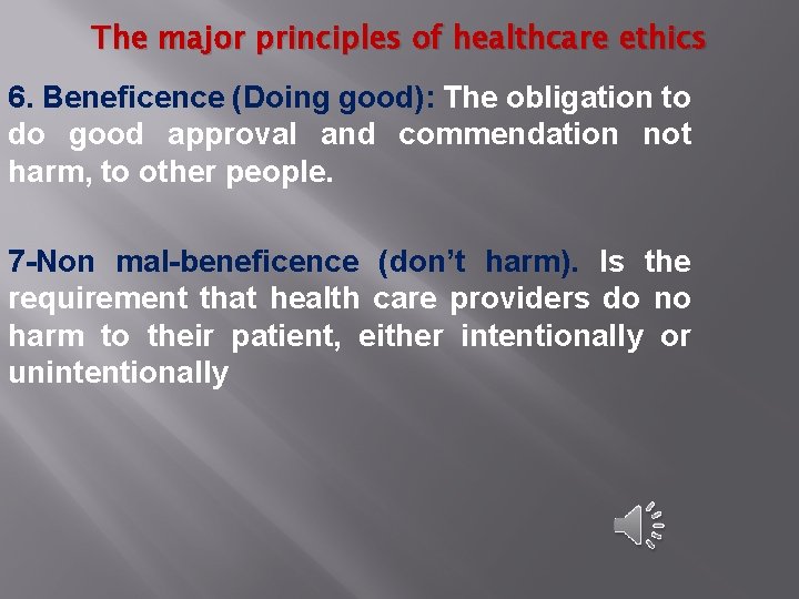 The major principles of healthcare ethics 6. Beneficence (Doing good): The obligation to do