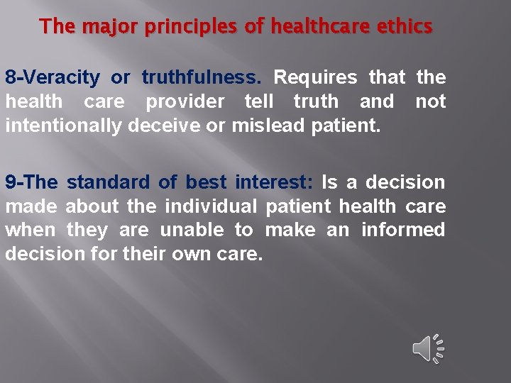 The major principles of healthcare ethics 8 -Veracity or truthfulness. Requires that the health