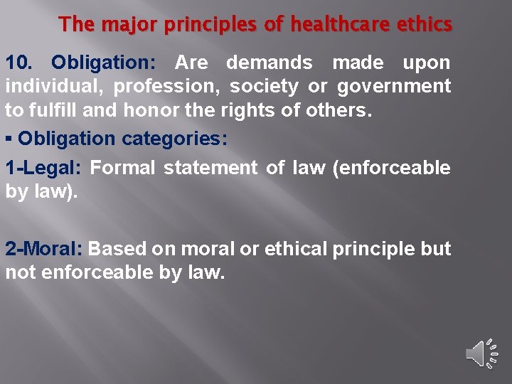 The major principles of healthcare ethics 10. Obligation: Are demands made upon individual, profession,