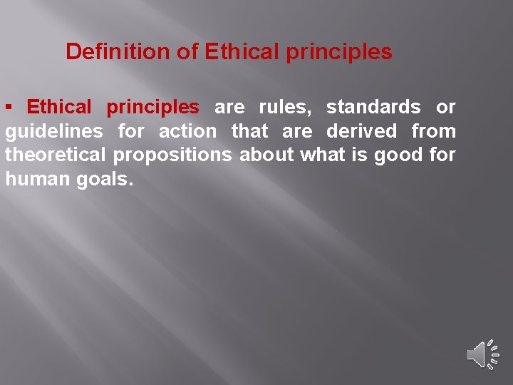 Definition of Ethical principles ▪ Ethical principles are rules, standards or guidelines for action