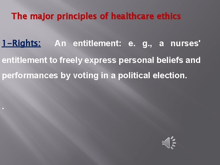 The major principles of healthcare ethics 1 -Rights: An entitlement: e. g. , a