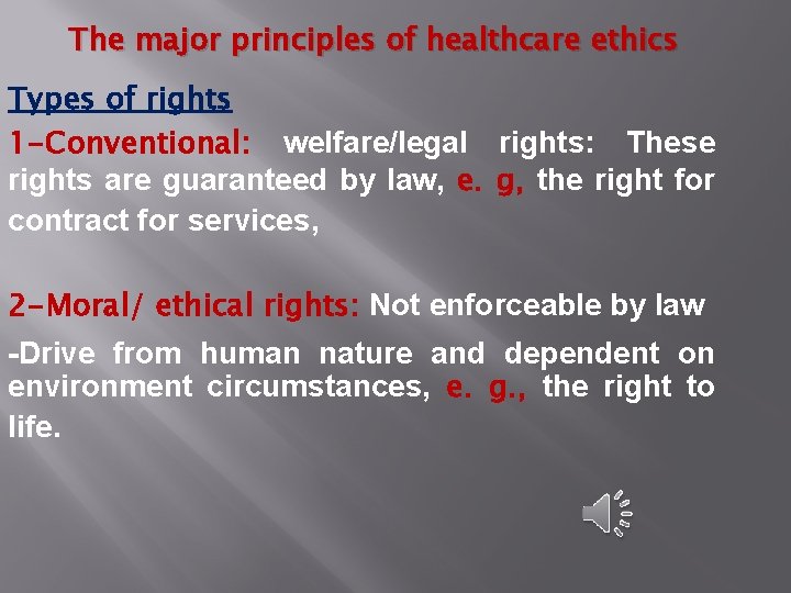 The major principles of healthcare ethics Types of rights 1 -Conventional: welfare/legal rights: These