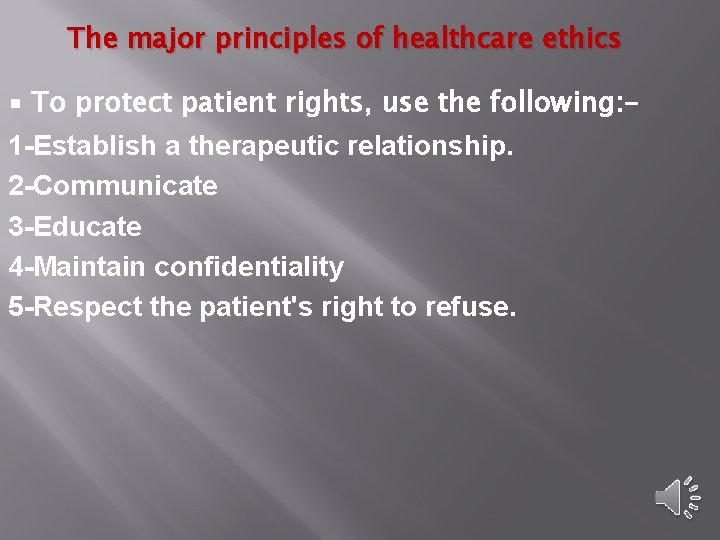 The major principles of healthcare ethics ▪ To protect patient rights, use the following: