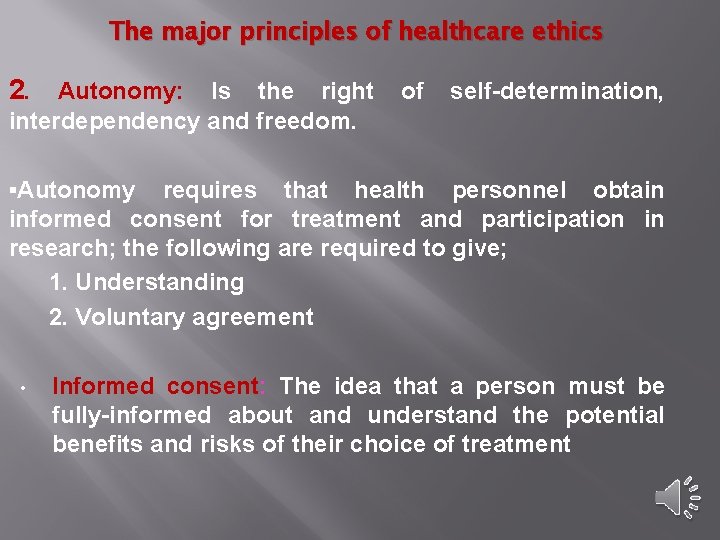 The major principles of healthcare ethics 2. Autonomy: Is the right of self-determination, interdependency