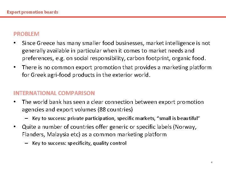 Export promotion boards PROBLEM • Since Greece has many smaller food businesses, market intelligence