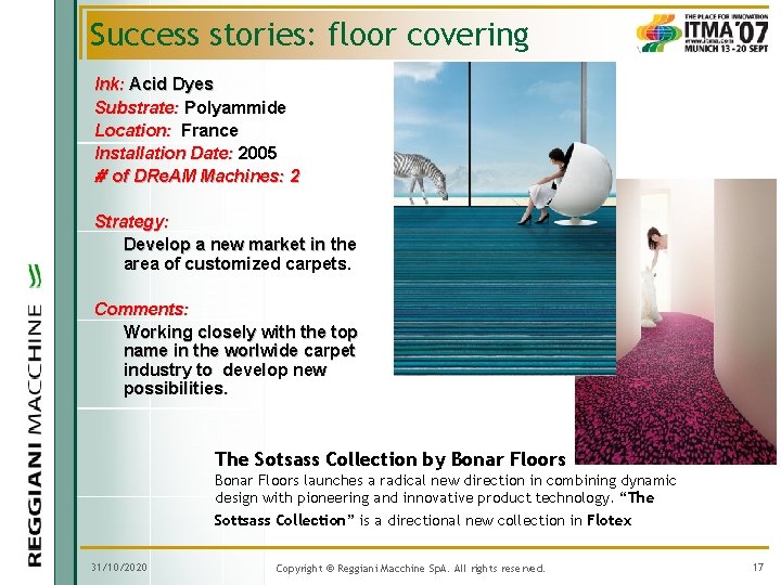 Success stories: floor covering Ink: Acid Dyes Substrate: Polyammide Location: France Installation Date: 2005