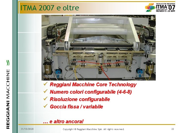 ITMA 2007 e oltre ü Reggiani Macchine Core Technology ü Numero colori configurabile (4