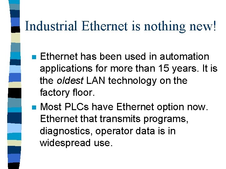 Industrial Ethernet is nothing new! n n Ethernet has been used in automation applications
